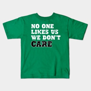 No One Likes Us We Don't Care Kids T-Shirt